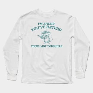 You've Ratedd Your Last Tatouille - Unisex Long Sleeve T-Shirt